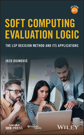 Jozo Dujmović. Soft Computing Evaluation Logic. The LSP Decision Method and Its Applications