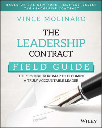 Vince  Molinaro. The Leadership Contract Field Guide. The Personal Roadmap to Becoming a Truly Accountable Leader