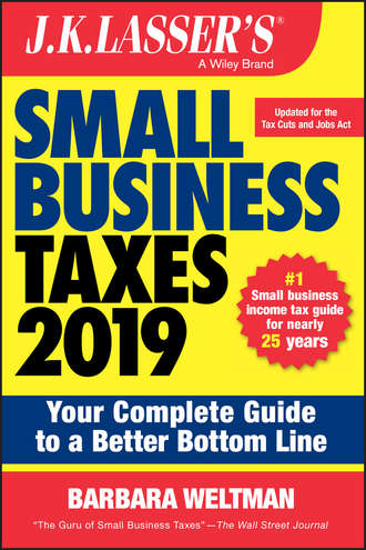 Barbara  Weltman. J.K. Lasser's Small Business Taxes 2019. Your Complete Guide to a Better Bottom Line