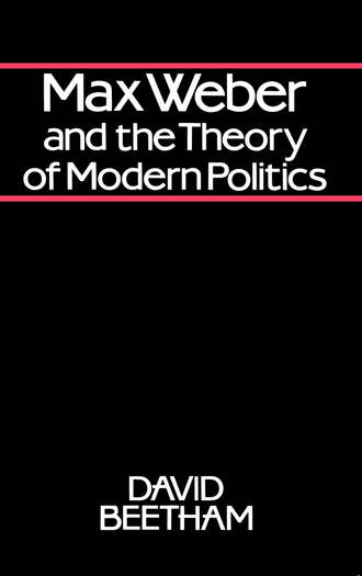 David  Beetham. Max Weber and the Theory of Modern Politics