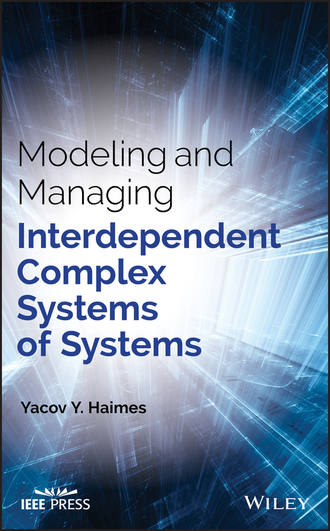 Yacov Haimes Y.. Modeling and Managing Interdependent Complex Systems of Systems