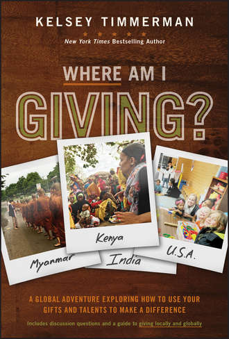 Kelsey  Timmerman. Where Am I Giving: A Global Adventure Exploring How to Use Your Gifts and Talents to Make a Difference