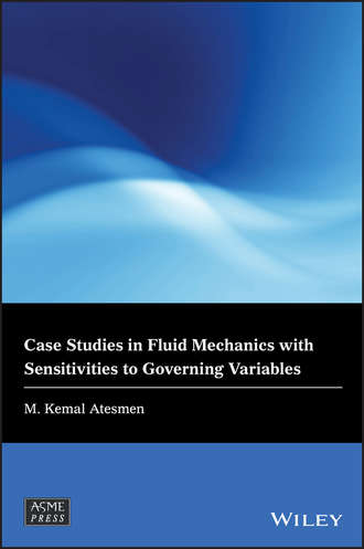 M. Atesmen Kemal. Case Studies in Fluid Mechanics with Sensitivities to Governing Variables