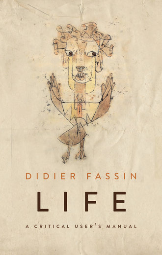 Didier  Fassin. Life. A Critical User's Manual