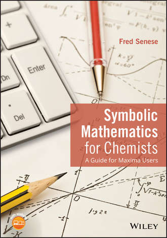 Fred  Senese. Symbolic Mathematics for Chemists. A Guide for Maxima Users
