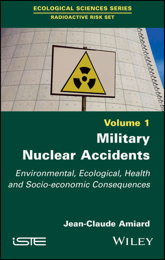Jean-Claude  Amiard. Military Nuclear Accidents. Environmental, Ecological, Health and Socio-economic Consequences