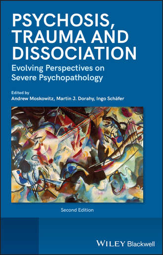 Andrew  Moskowitz. Psychosis, Trauma and Dissociation. Evolving Perspectives on Severe Psychopathology
