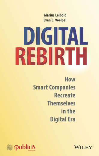 Marius Leibold. Digital Rebirth. How Smart Companies Recreate Themselves in the Digital Era