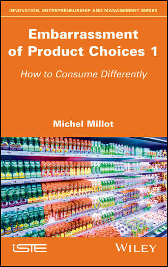 Michel  Millot. Embarrassment of Product Choices 1. How to Consume Differently