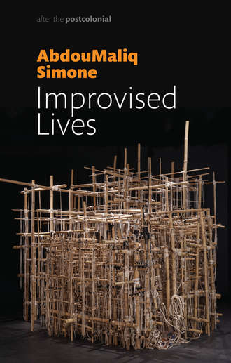 AbdouMaliq  Simone. Improvised Lives. Rhythms of Endurance in an Urban South