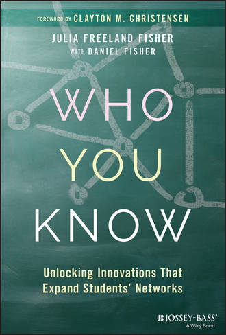 Clayton Christensen M.. Who You Know. Unlocking Innovations That Expand Students' Networks