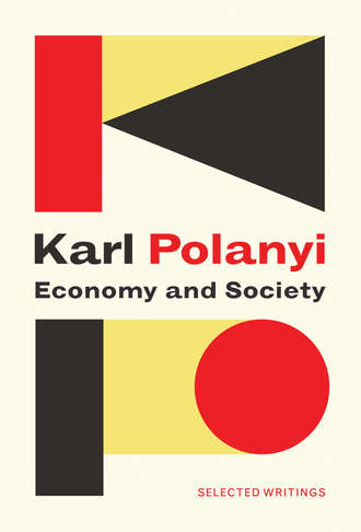 Karl  Polanyi. Economy and Society: Selected Writings