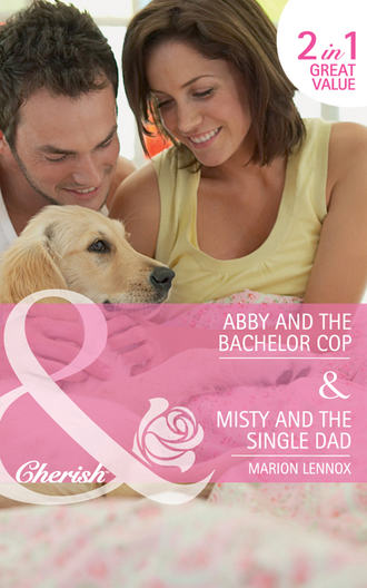 Marion  Lennox. Abby and the Bachelor Cop / Misty and the Single Dad: Abby and the Bachelor Copy / Misty and the Single Dad