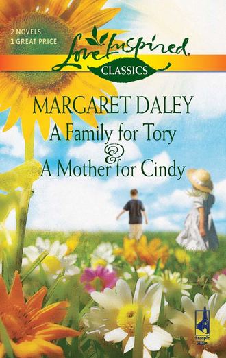 Margaret  Daley. A Family for Tory and A Mother for Cindy: A Family for Tory / A Mother for Cindy