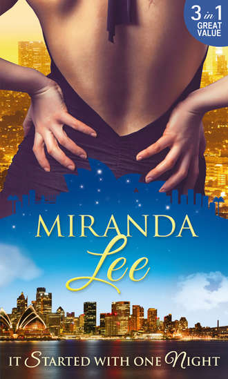 Miranda Lee. It Started With One Night: The Magnate's Mistress / His Bride for One Night / Master of Her Virtue