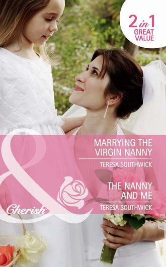 Teresa  Southwick. Marrying the Virgin Nanny / The Nanny and Me: Marrying the Virgin Nanny / The Nanny and Me