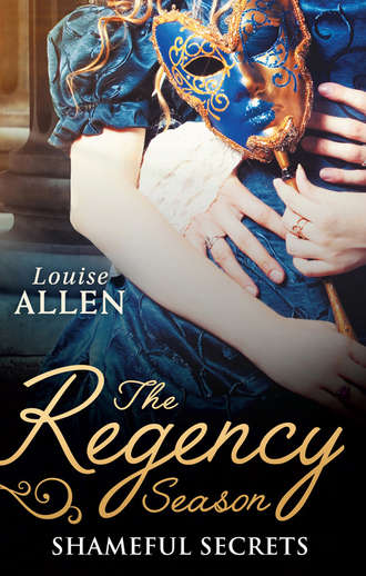 Louise Allen. The Regency Season: Shameful Secrets: From Ruin to Riches / Scandal's Virgin