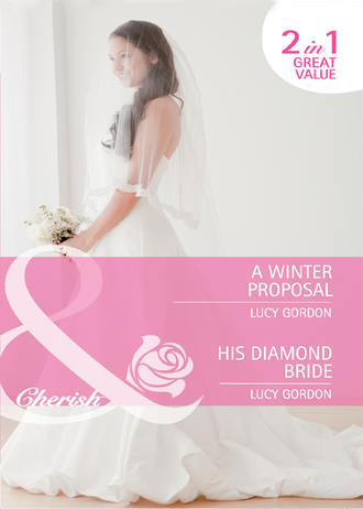 Lucy  Gordon. A Winter Proposal / His Diamond Bride: A Winter Proposal / His Diamond Bride