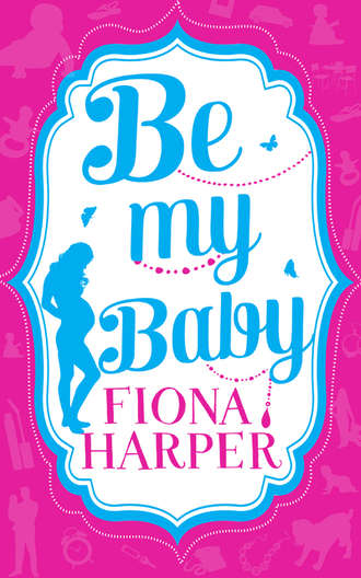 Fiona Harper. Be My Baby: Her Parenthood Assignment / Three Weddings and a Baby