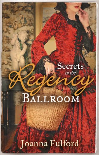 Joanna  Fulford. Secrets in the Regency Ballroom: The Wayward Governess / His Counterfeit Condesa