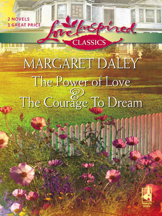 Margaret  Daley. The Courage To Dream and The Power Of Love: The Courage To Dream / The Power Of Love