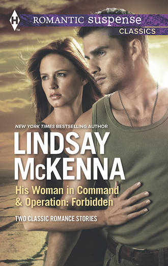 Lindsay McKenna. His Woman in Command & Operations: Forbidden: His Woman in Command / Operation: Forbidden