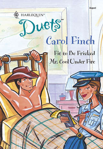 Carol  Finch. Fit To Be Frisked: Fit To Be Frisked / Mr. Cool Under Fire