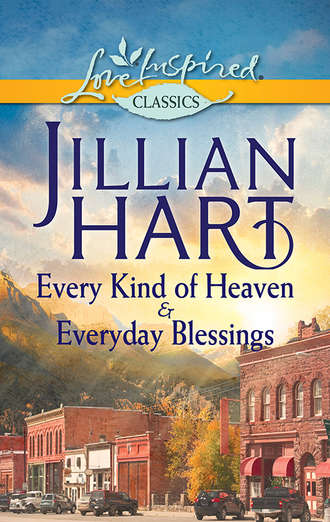 Jillian Hart. Every Kind of Heaven & Everyday Blessings: Every Kind of Heaven / Everyday Blessings