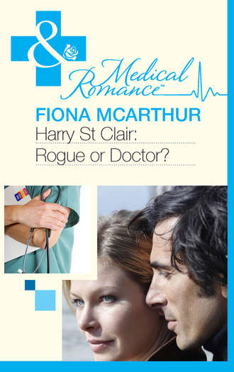 Fiona McArthur. Harry St Clair: Rogue or Doctor?