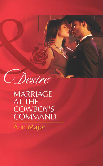 Ann  Major. Marriage at the Cowboy's Command