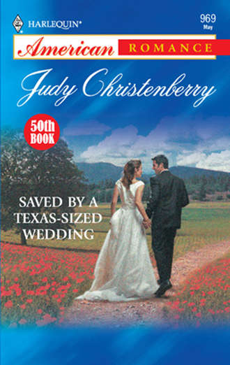Judy  Christenberry. Saved By A Texas-Sized Wedding