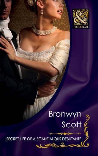 Bronwyn Scott. Secret Life of a Scandalous Debutante