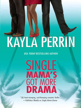 Kayla  Perrin. Single Mama's Got More Drama