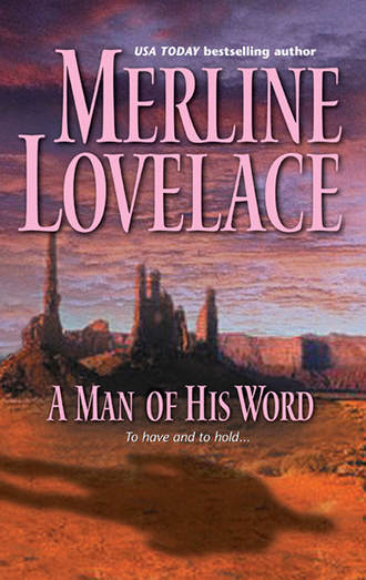 Merline  Lovelace. A Man of His Word