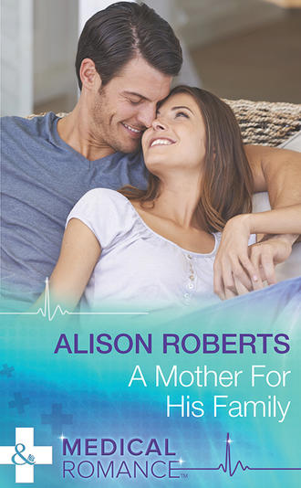 Alison Roberts. A Mother for His Family