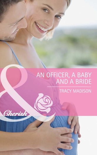 Tracy  Madison. An Officer, a Baby and a Bride
