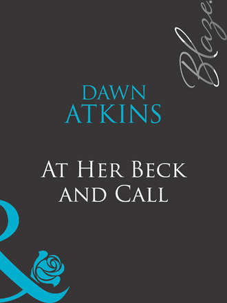 Dawn  Atkins. At Her Beck and Call