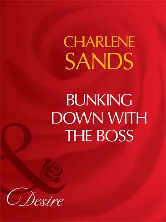 Charlene Sands. Bunking Down with the Boss