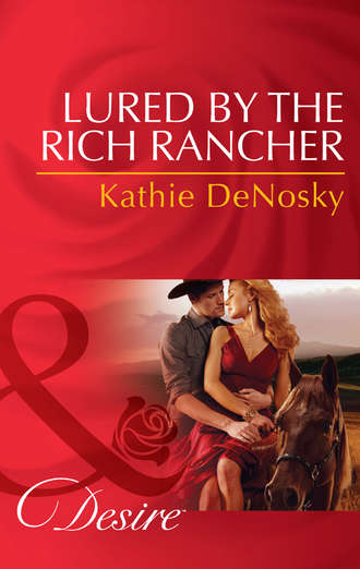 Kathie DeNosky. Lured by the Rich Rancher