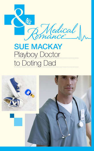 Sue MacKay. Playboy Doctor to Doting Dad