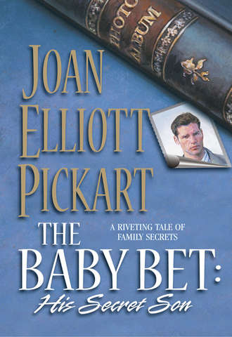 Joan Elliott Pickart. The Baby Bet: His Secret Son
