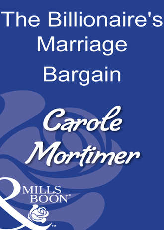 Кэрол Мортимер. The Billionaire's Marriage Bargain