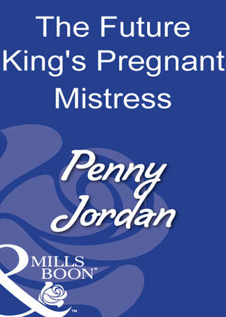 Пенни Джордан. The Future King's Pregnant Mistress