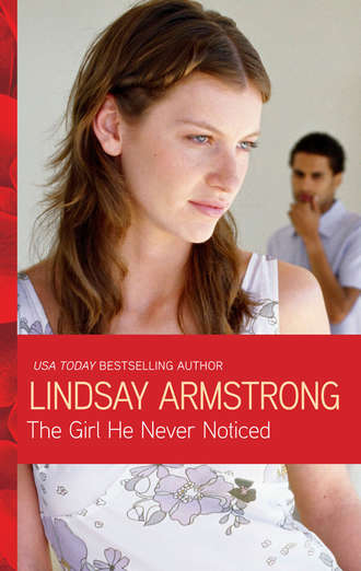 Lindsay  Armstrong. The Girl He Never Noticed