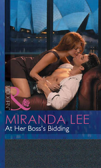 Miranda Lee. At Her Boss's Bidding