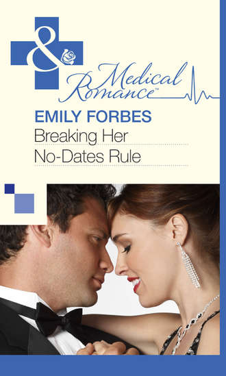 Emily  Forbes. Breaking Her No-Dates Rule