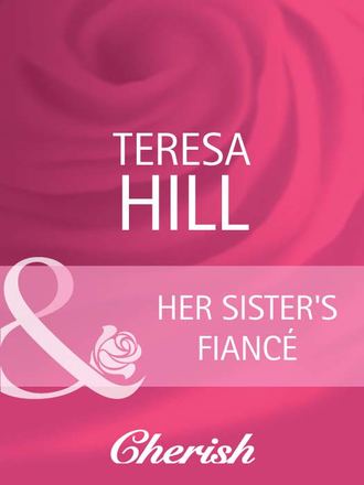 Teresa  Hill. Her Sister's Fianc?