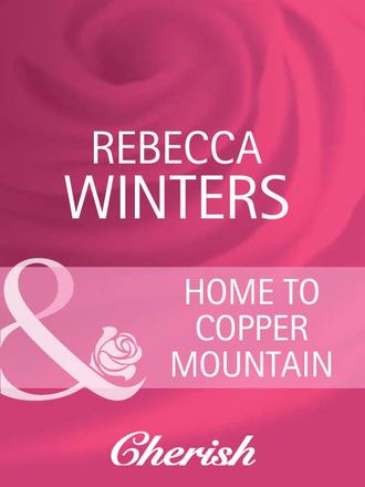 Rebecca Winters. Home To Copper Mountain