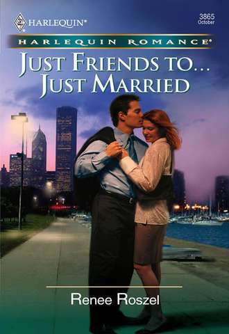 Renee  Roszel. Just Friends To . . . Just Married