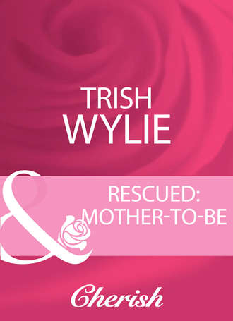 Trish Wylie. Rescued: Mother-To-Be